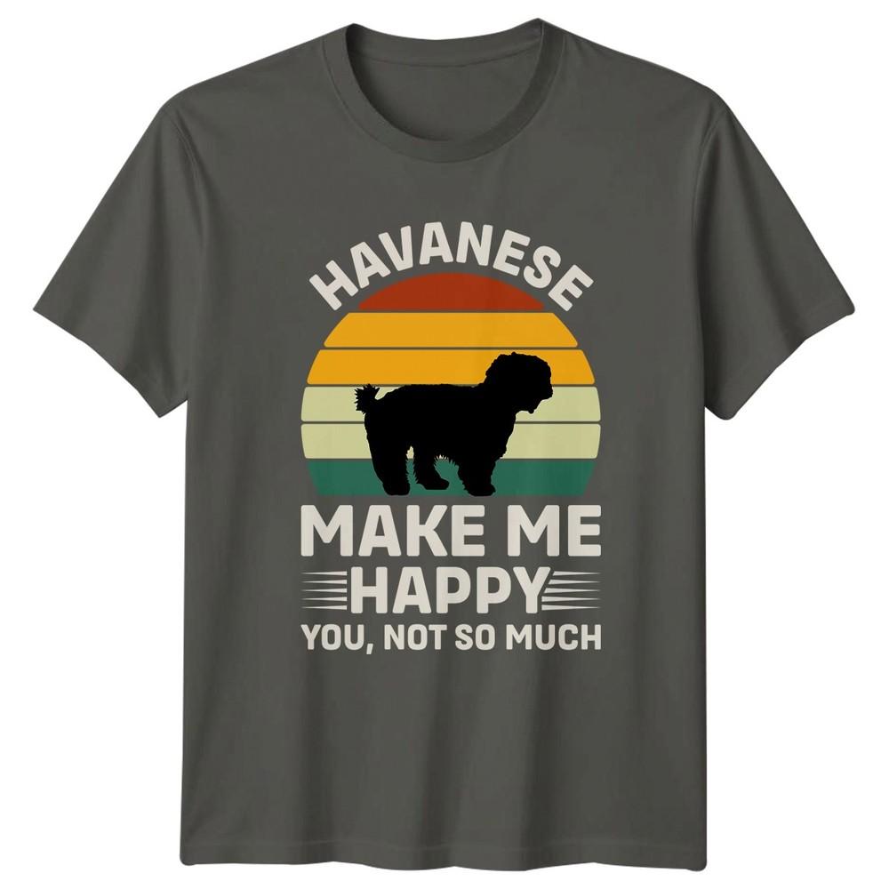 Havanese Make Me Happy You TShirt Havanese Dog Owner Pet Lover Birthday S