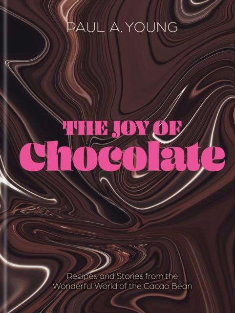 The The Joy of Chocolate : Recipes and Stories from the Wonderful World of the Cacao Bean Book
