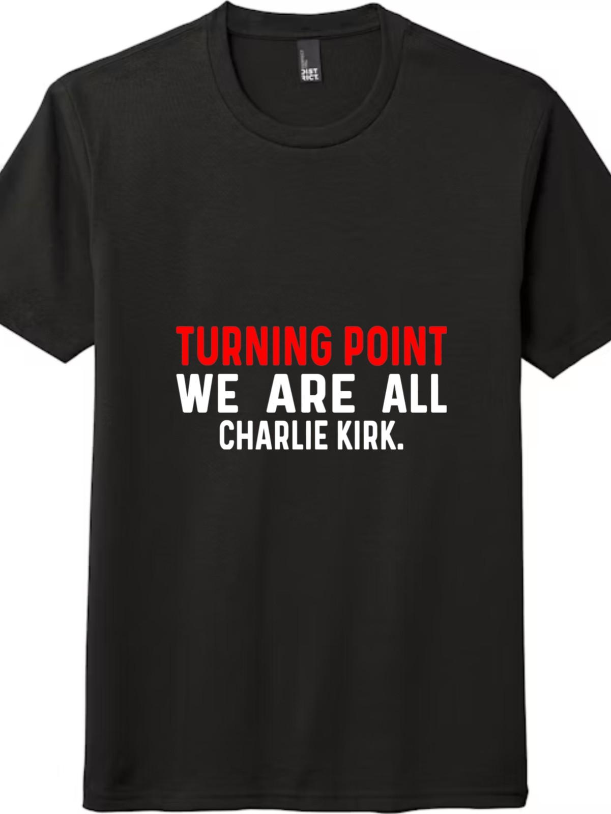 Turning Point We Are All Charlie Kirk T-Shirt Mens Womens Tees Top Patriotic Graphic Unisex Tee 2XL