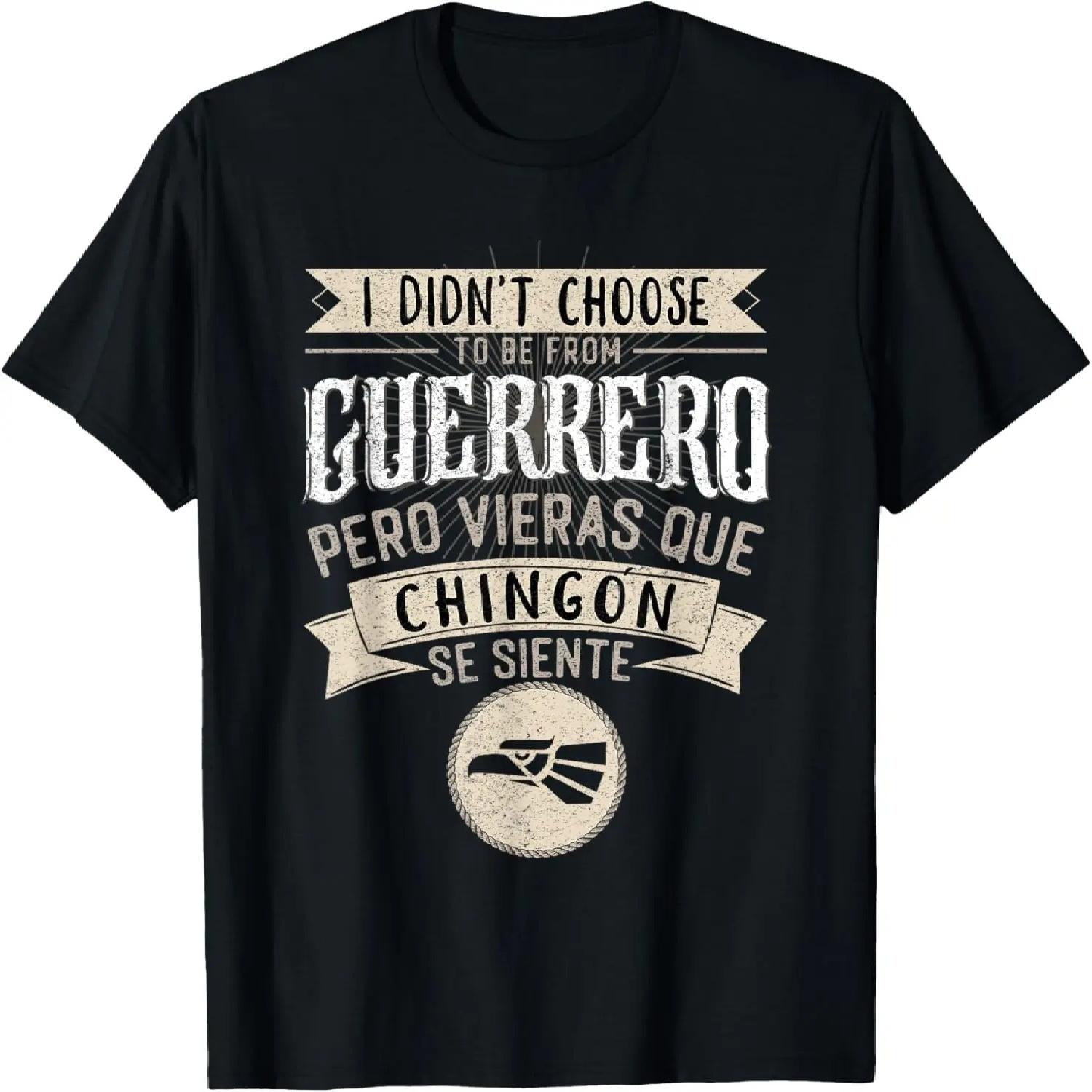 I didn t Choose to Be From Guerrero Pero se Siente Chingon T-Shirt S