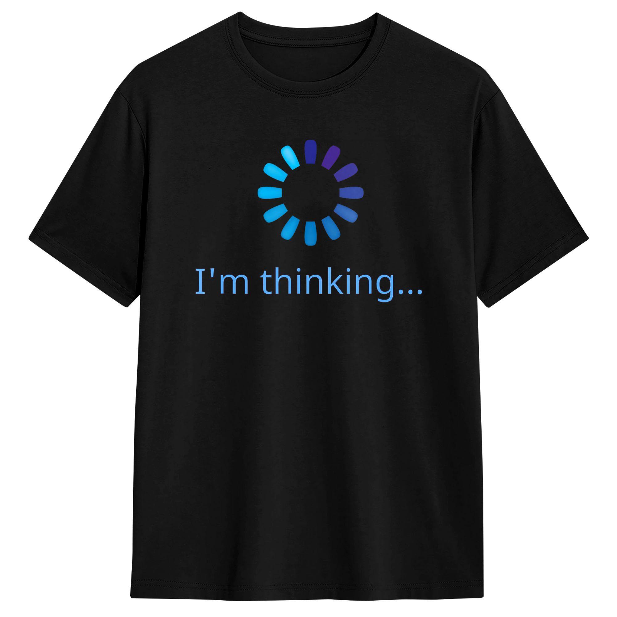 Im Thinking Loading Still Thinking Funny I Am Thinking TShirt Beach T Shirts For Unisex Tee Shirt Short Sleeve Streetwear Tops S