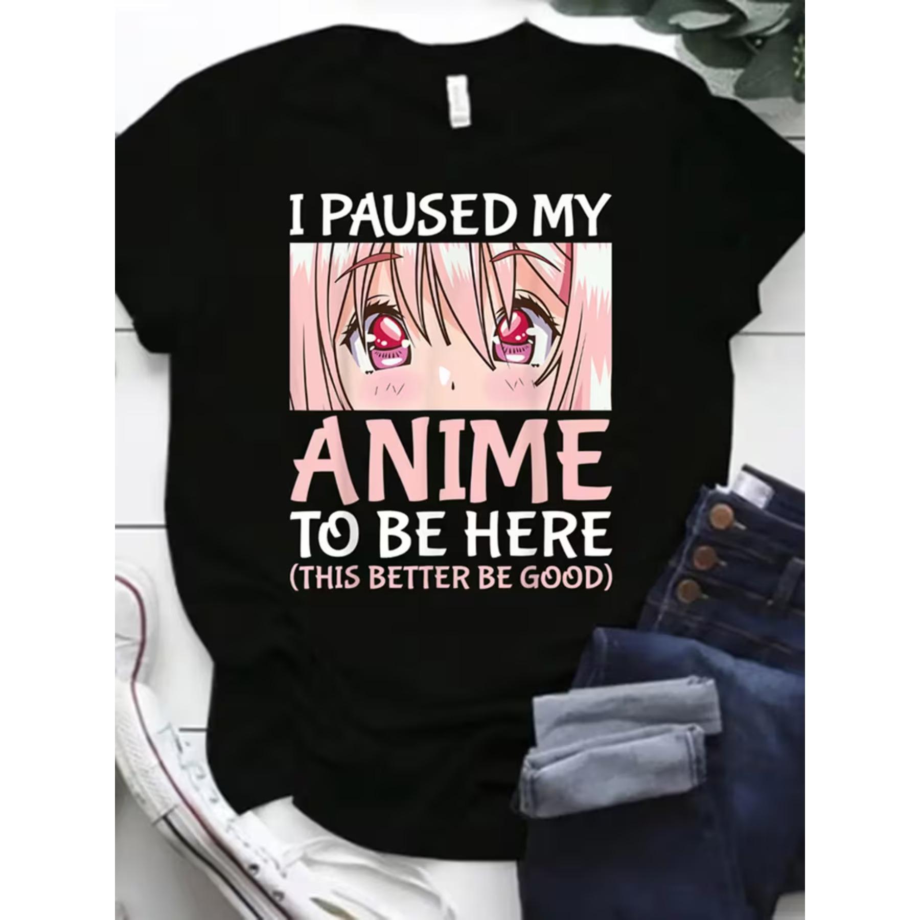 

I Paused My Anime To Be Here Otaku Anime Merch Print T Shirts Casual Short Sleeve T-shirt for Women XXL