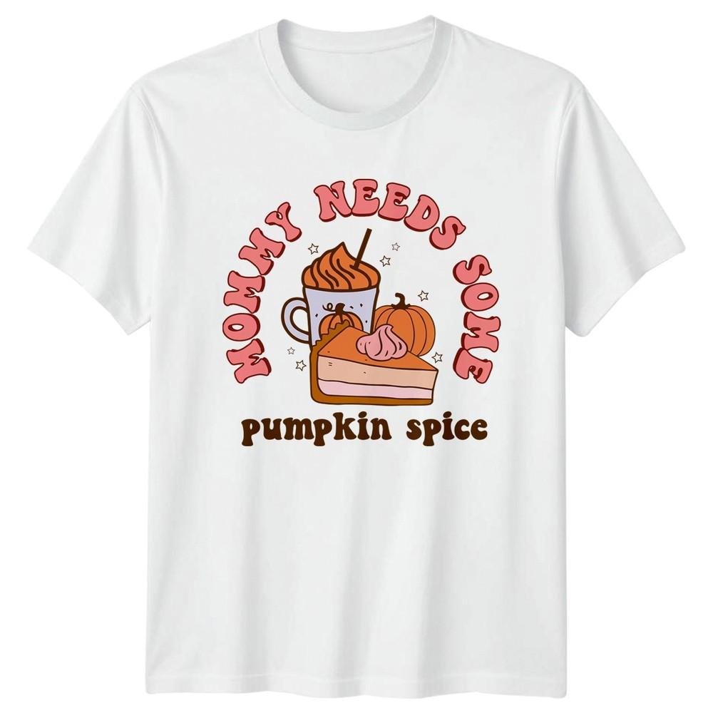 Mommy Needs Some Pumpkin Spice Unisexs TShirt Latte Seasonal Gift For Her S