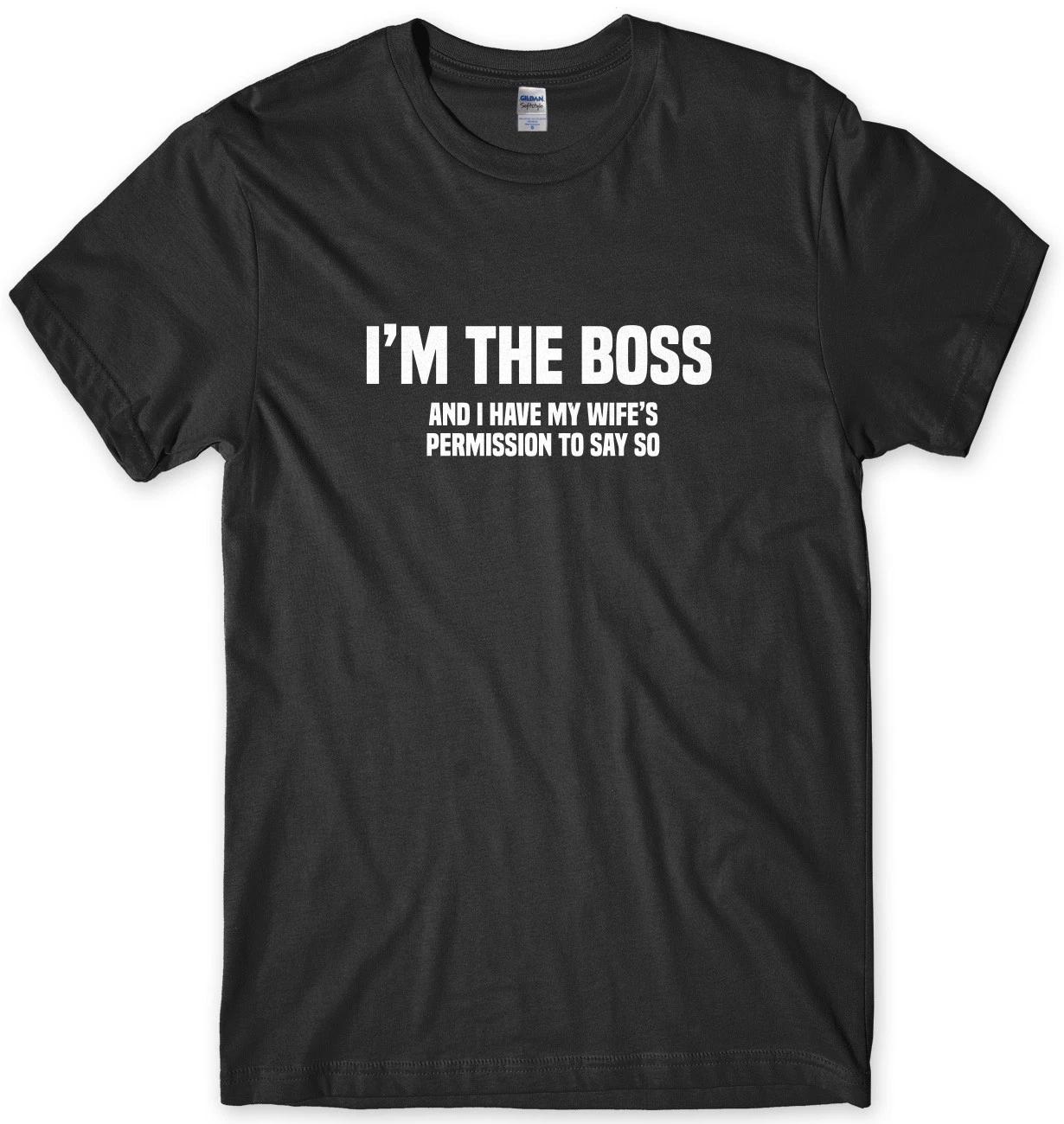 I m The Boss And I Have My Wife s Permission To Say So Funny Mens Unisex T-Shirt M