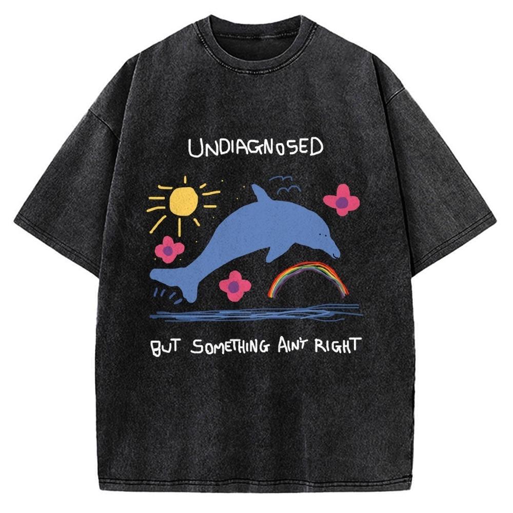 Men's T-shirt Undiagnosed But Something Ain't Right Vintage Washed Tees Funny Young Boys Oversized Wear Chic Tunics
