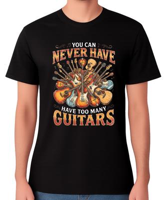 You Can Never Have Too Many Guitars T-Shirt Musician Guitar Lover Unisex Tee