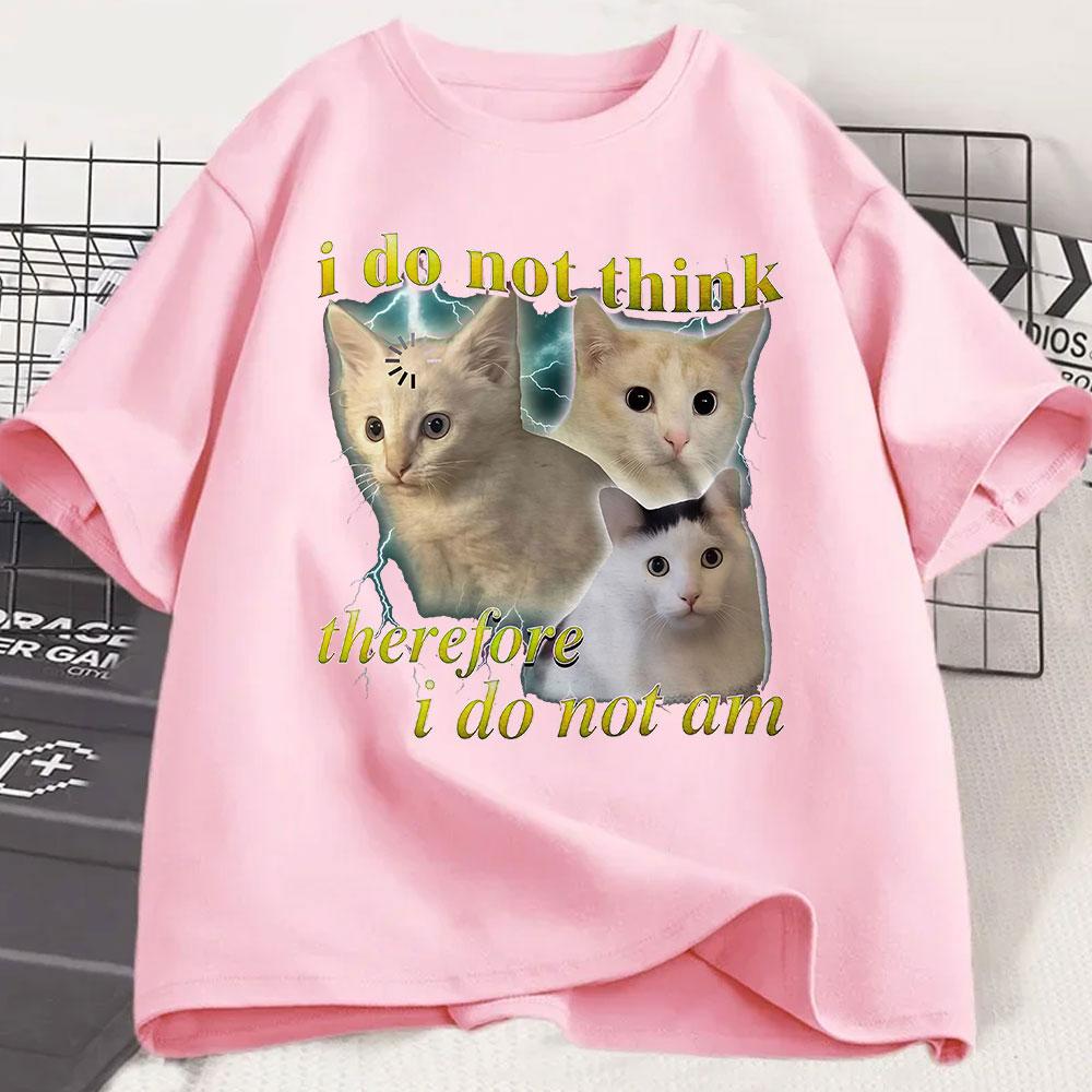 

I Do Not Think Therefore I Do Not Am Funny Confused Cat Meme T Shirt Cats Fashion Harajuku Kawaii Tshirt Womens Y2K Clothing 4XL