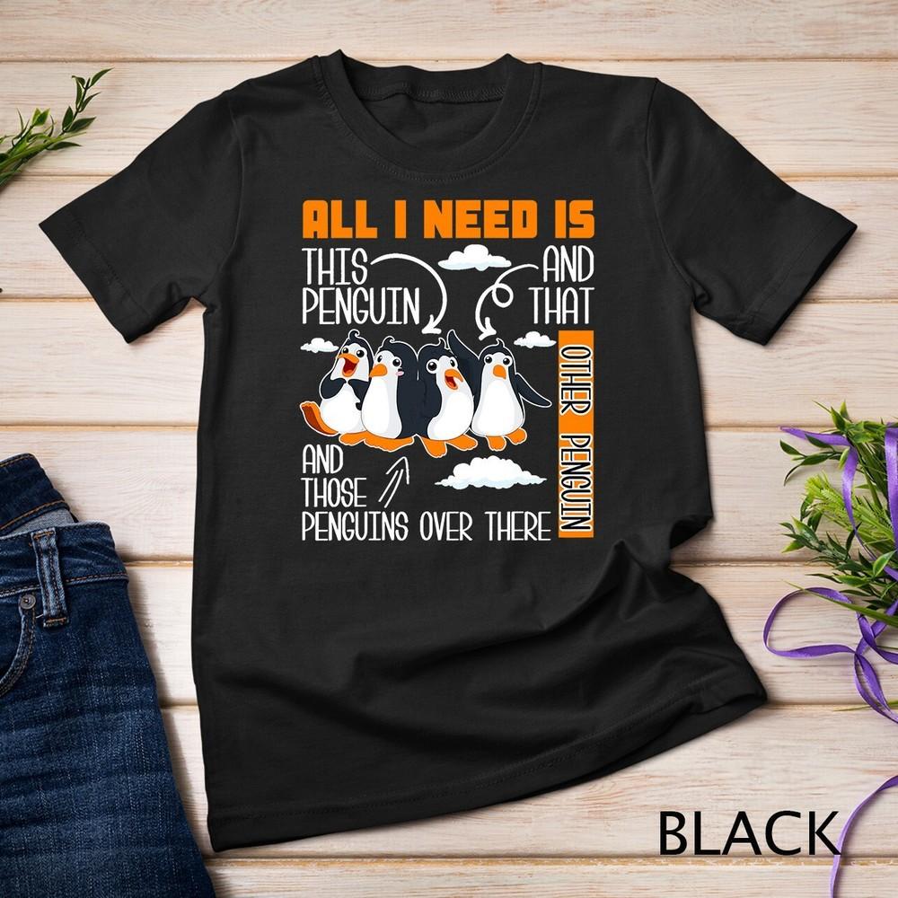 

All I Need Is This Penguin And That Other Penguin Cute T-Shirt Unisex T-shirt XL