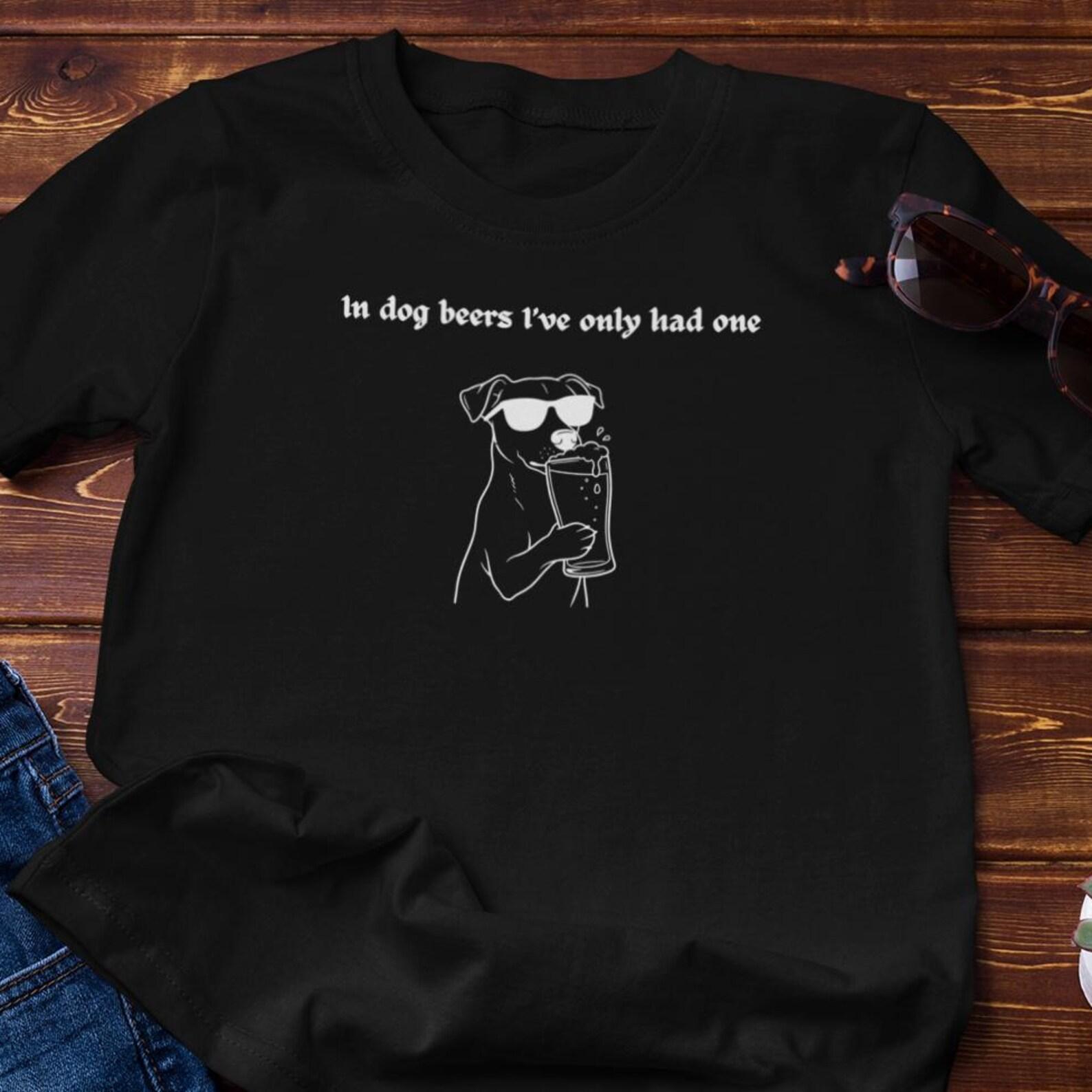 Funny Tshirt - In Dog Beers I ve Only Had One | Cotton Tee M