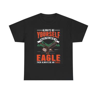 Men's and Women's T-shirts Always Be Yourself Unless You Can Be An Eagle