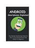 Kniha Android Smartphones Explained : The Ultimate Step-By-Step Guide On How To Use Android Phones And Tablets For Beginners