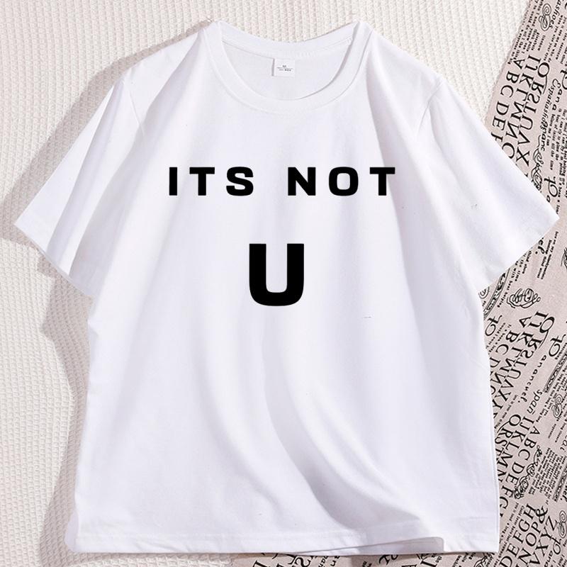 Its Not U Tshirt Men Women Short Sleeve High Quality Tshirt Printed Casual Cotton Round Neck T Shirt Y2k Streetwear