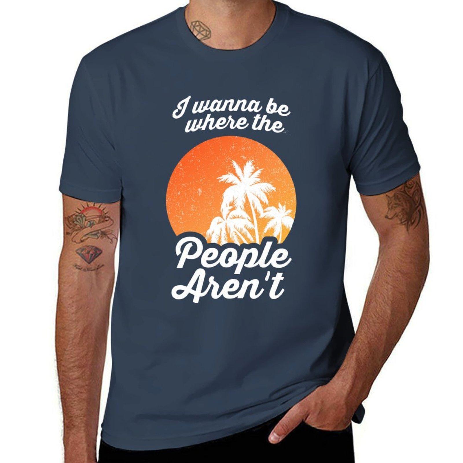 I Wanna Be Where The People Arent Tshirt Casual Fashion Short Sleeve Cotton Tshirt S