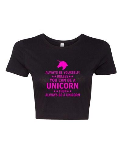 Crop Top Ladies Always Be Yourself Unless You Can Be A Unicorn Then T-Shirt Tee Unisex T-Shirt XXL