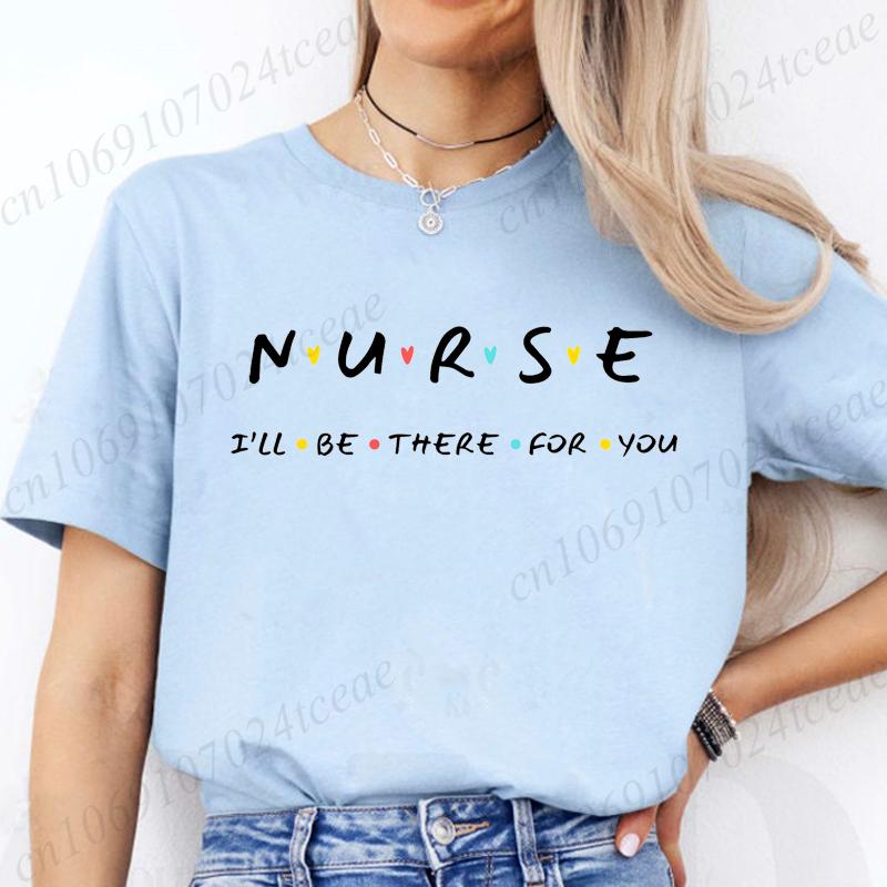 Nurse I'll Be There for You Women T Shirt Fashion Graphic Nurse Friends Tops Casual Short Sleeve Tees Registered Nurse Shirts