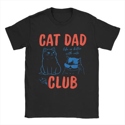 Cat Dad Club Life Is Better with Cats Funny Cat Dad TShirt Men Round Collar Cotton T Shirt Short Sleeve Tee Shirt Clothing