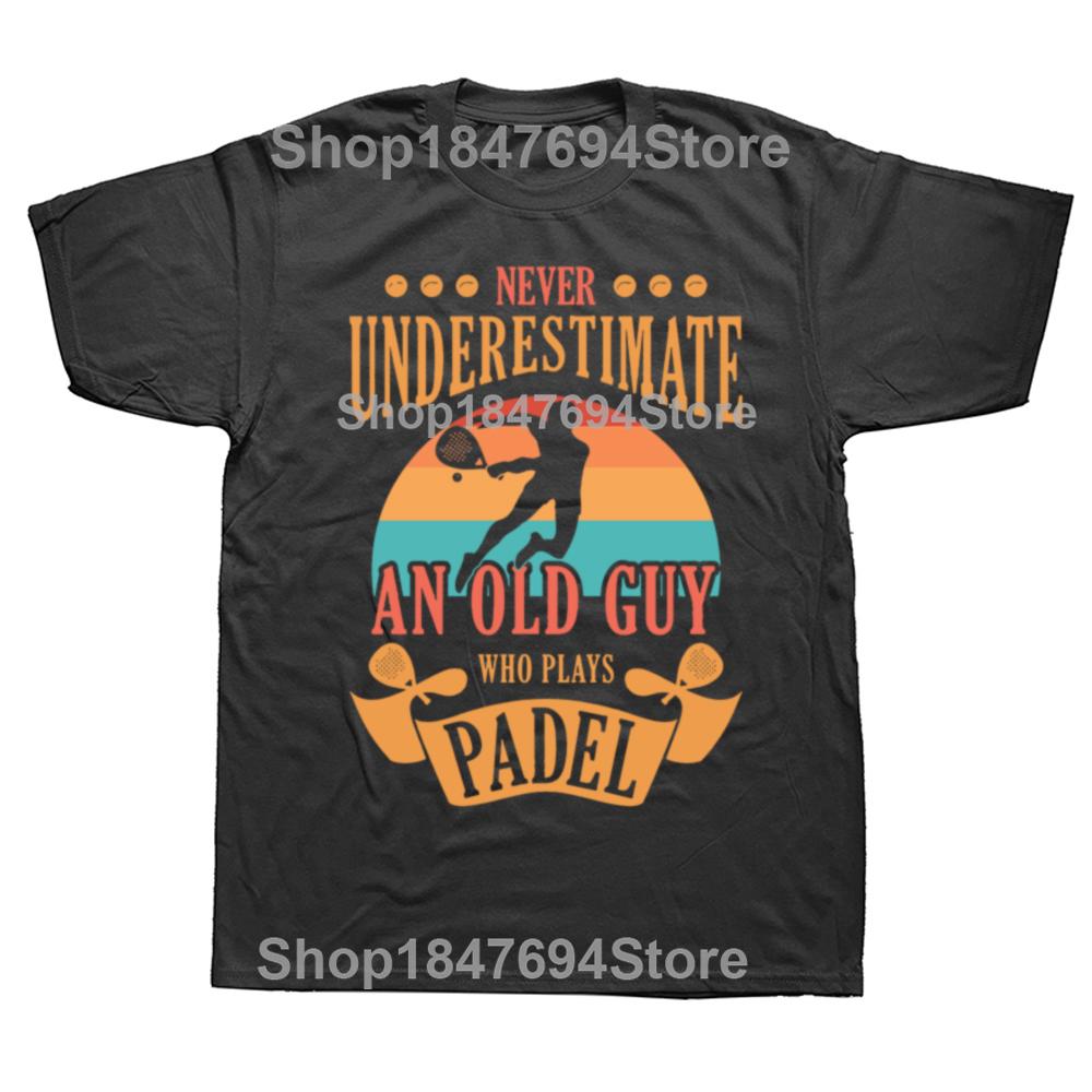 Never Underestimate An Old Guy Who Plays Padel T Shirt Summer Graphic Cotton Streetwear Short Sleeve Tennis Player Gifts T-shirt