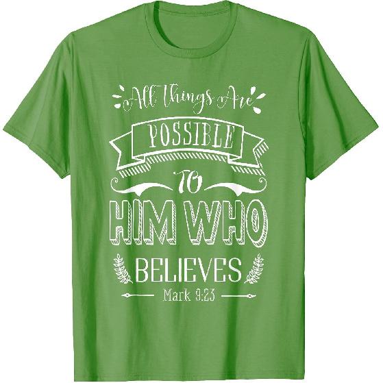 Mark 9 23 All Things are Possible to Him Who Believes T-Shirt