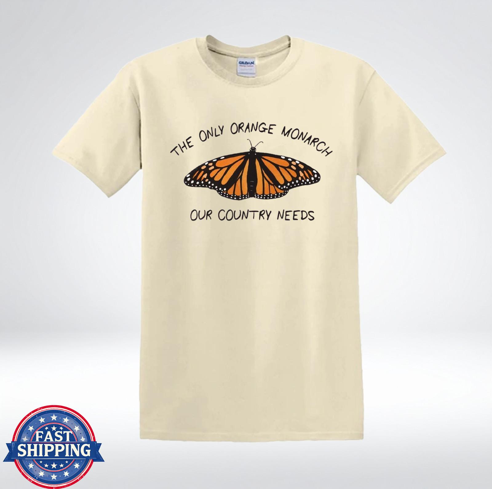 The Only Orange Monarch Our Country Needs Butterfly Political T-Shirt XXL