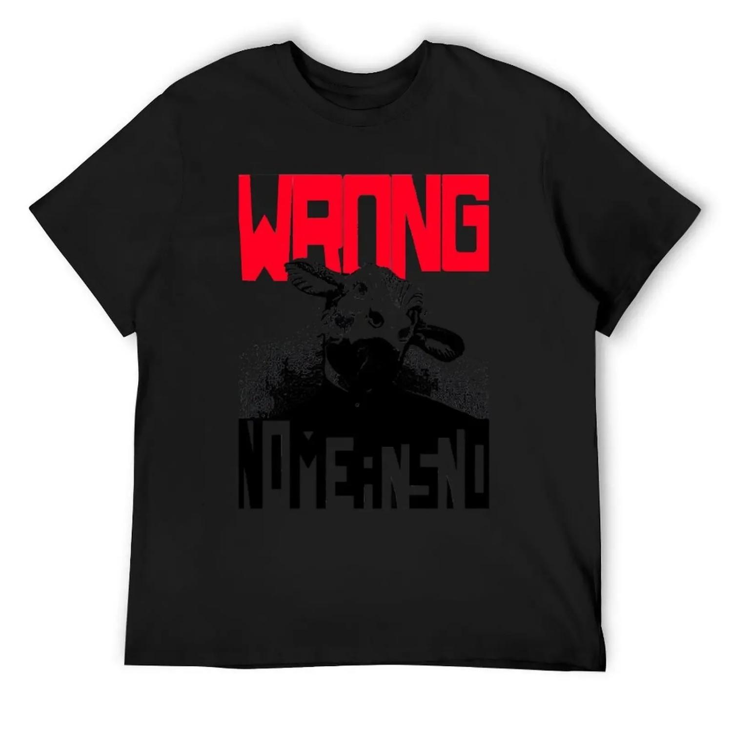 

Wrong Nomeansno T-Shirt Short sleeve tee custom t-shirts funny costumes fitted t shirts for men XXXXXL