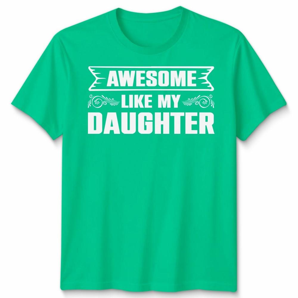 Awesome Like My Daughter Unisex T Shirt Funny Daughter Gift Tee Fathers Day Top S
