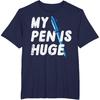 Inappropriate My Pen Is Huge Funny Adult Humor Sarcastic Men T-Shirt
