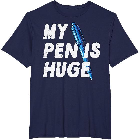Inappropriate My Pen Is Huge Funny Adult Humor Sarcastic Men T-Shirt