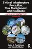 The Critical Infrastructure Protection, Risk Management, and Resilience : A Policy Perspective Book