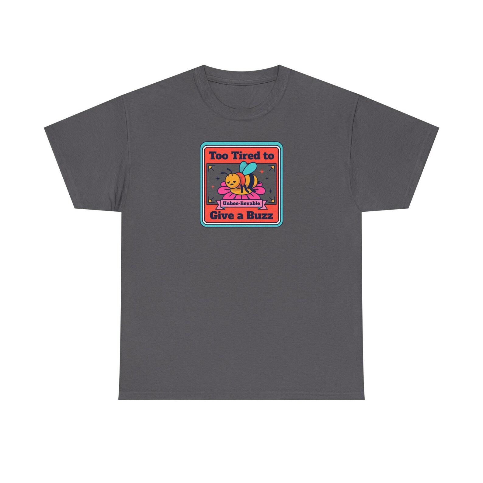 Too Tired to Give a Buzz Bee T-Shirt | Funny Bee Lover Tee | Retro Humor Graphic Shirt | Gift for Tired People L
