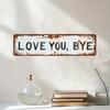 Love You Bye Metal Sign Weather-proof Vintage Outdoor Garden Yard Home Bar Hallway Entryway Wall Hanging Sign Decorative Plaque