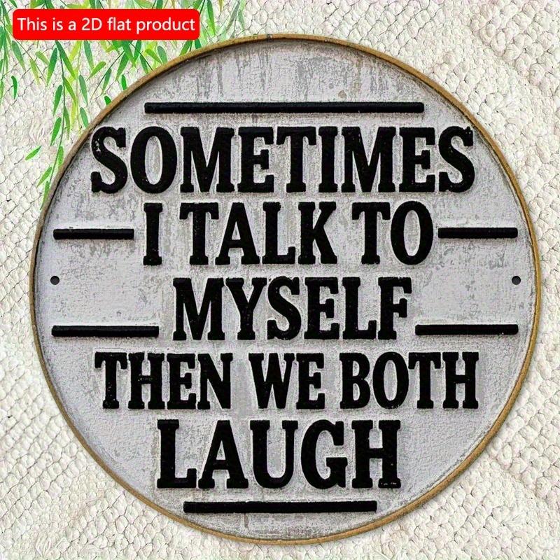 2d Flat 20*20cm, "Sometimes I Talk To Myself and Then We All Laugh" Circular Wooden Wall Decoration, Suitable for Entrance, Porch, Living Room, Garden