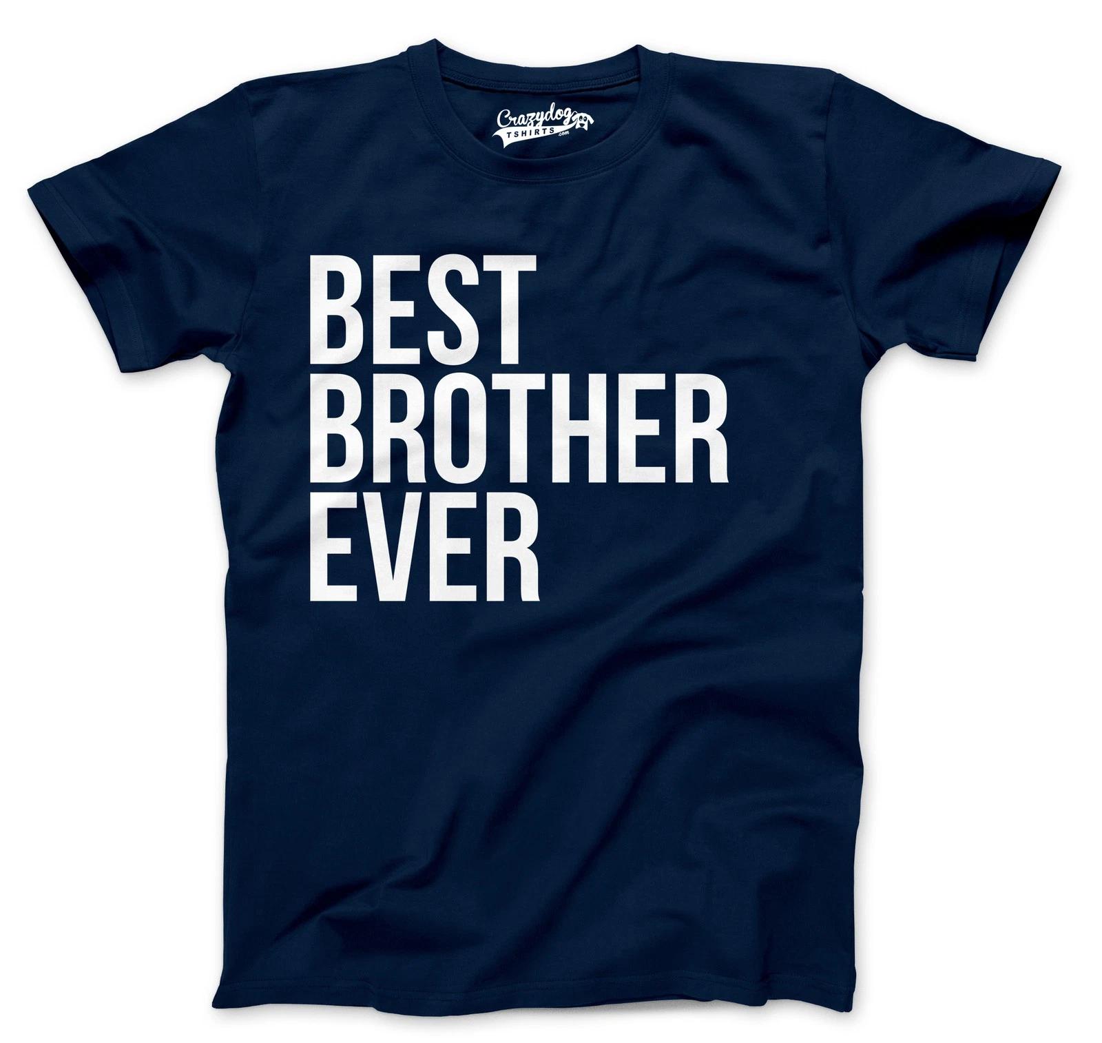 Best Brother Ever T Shirt Funny Sarcastic Sibling Appreciation Big Bro Tee XS