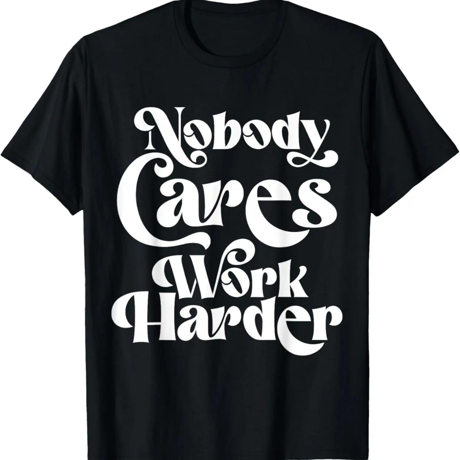 

Inspirational Motivational Quote Nobody Cares Work Harder T-Shirt XXXXXL чорний