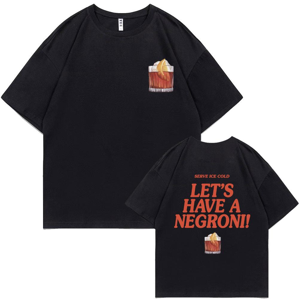 Serve Ice Cold Let's Have A Negroni Graphic Print T-shirt Men Women Fashion Vintage Oversized Tshirt Male Casual Funny T Shirts