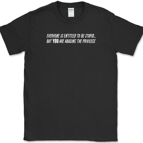 Everyone Is Entitled To Be Stupid T-Shirt Funny Sarcastic Humor Novelty Tee M
