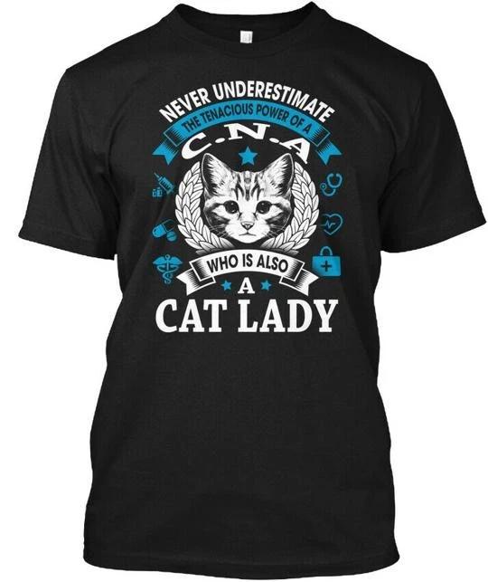 

Cna Cat Lady Never Underestimate The Tenacious Power TTshirt Made in USA S-5XL 2XL