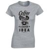 Funny Coffee Is Always A Good Idea Skinny Fit TShirt