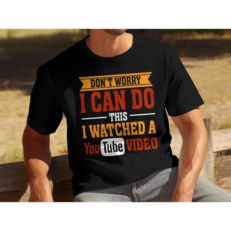 Funny T Shirt Dont Worry I Can Do This Watched A Youtube Video Humorous