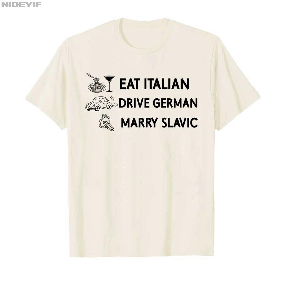 Funny Eat Italian Drive German Marry Slavic Humor Style Tshirt For Men Women 100 Cotton T Shirts Short Sleeve Tops P878
