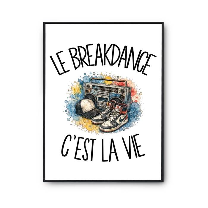 Poster Le breakdance c'est la vie | Affiche Papier Photo 310 g Finition Perlée Format Taille A4 | Décoration Murale Salon Chambre