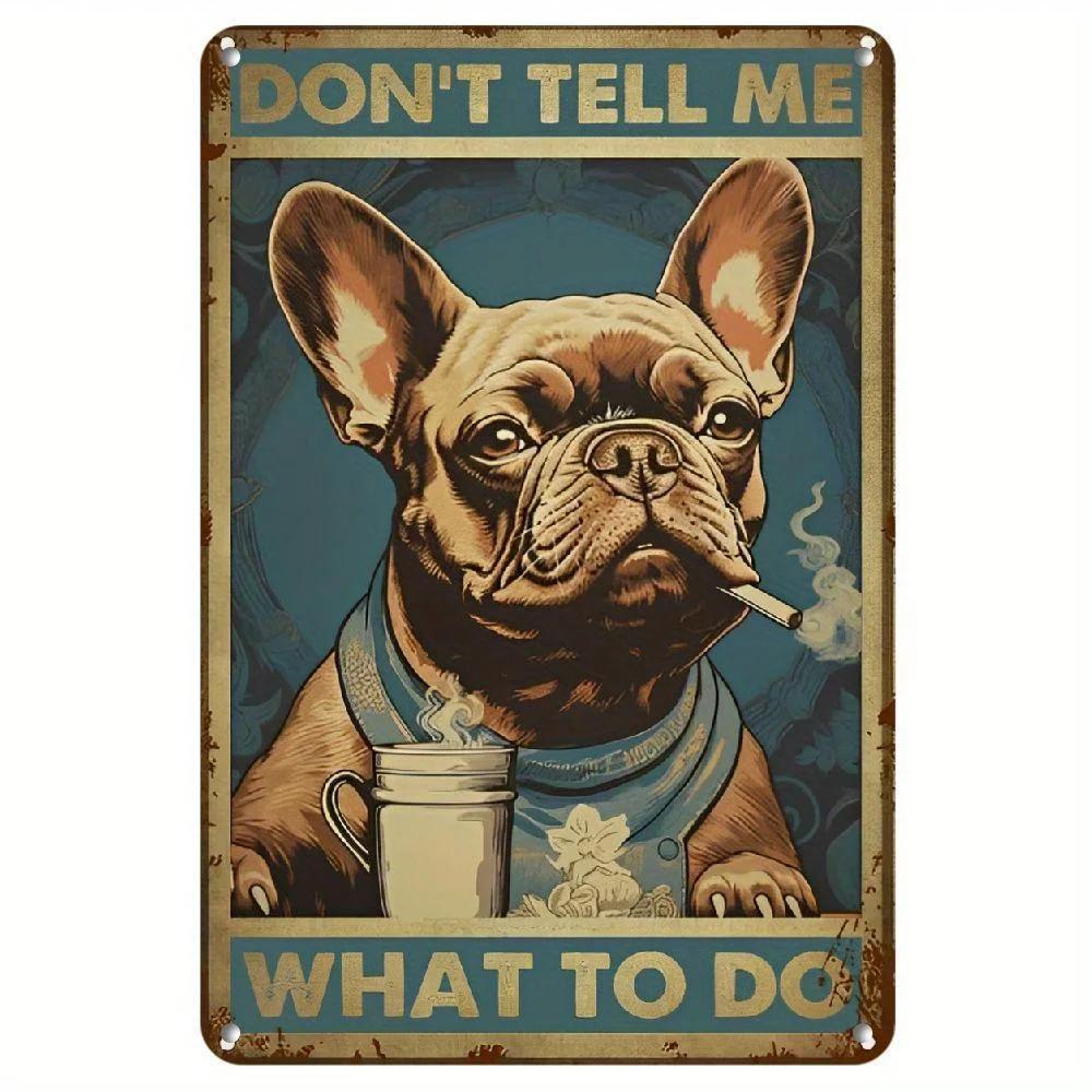 

Hemitong Vintage Dont Tell Me What to Do Metal Tin Sign Retro French Bulldog Dog Tin Plate Decor Decor for Home Bedrooms 20x30cm