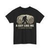 Funny Bigfoot A Guy Like Me Is Hard To Find Sasquatch Unisex TShirt Unisex T-Shirt