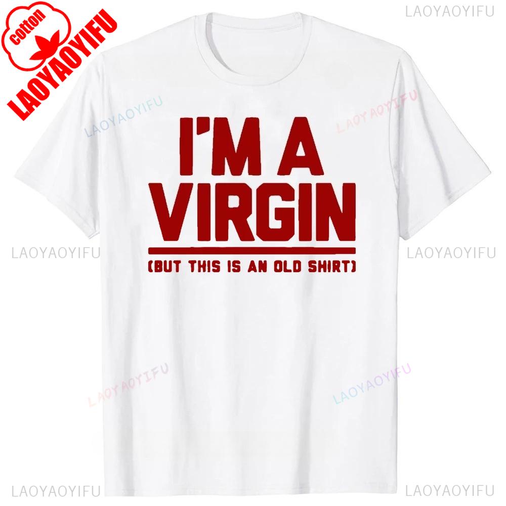 Funny I Am Virgin Graphic Print T Shirts Letters Style Cotton Streetwear Tshirt Mens Clothing Classic New Arrival Tops