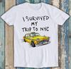 I Survived My Trip To NYC New York City Gift For Womens Mens Unisex Top Adult Tee Music Best Movie T Shirt T212