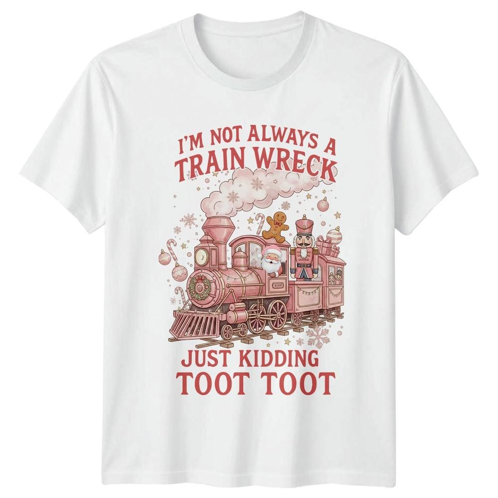 Im Not Always A Train Wreck Christmas Holidays Humor Unisex Unisex Graphic Tee S
