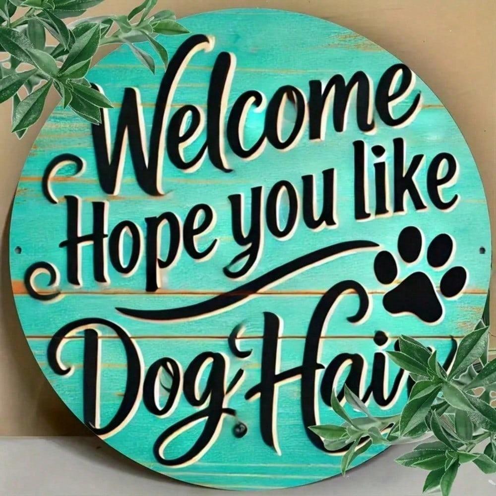 Vintage Round Metal Wall Plaque, Hope You Like Dog Hair Welcome Sign for Home Outdoor Garden Decor