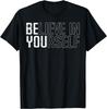 Be You Believe In Yourself Motivational Quote Men Women T-Shirt