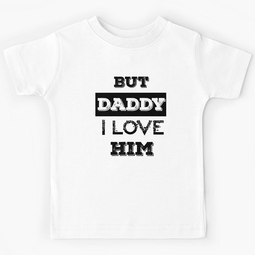 But daddy I love him Kids T-Shirt 120