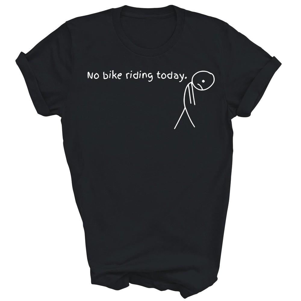 

No Bike Riding Today Unisex Shirt Gift L