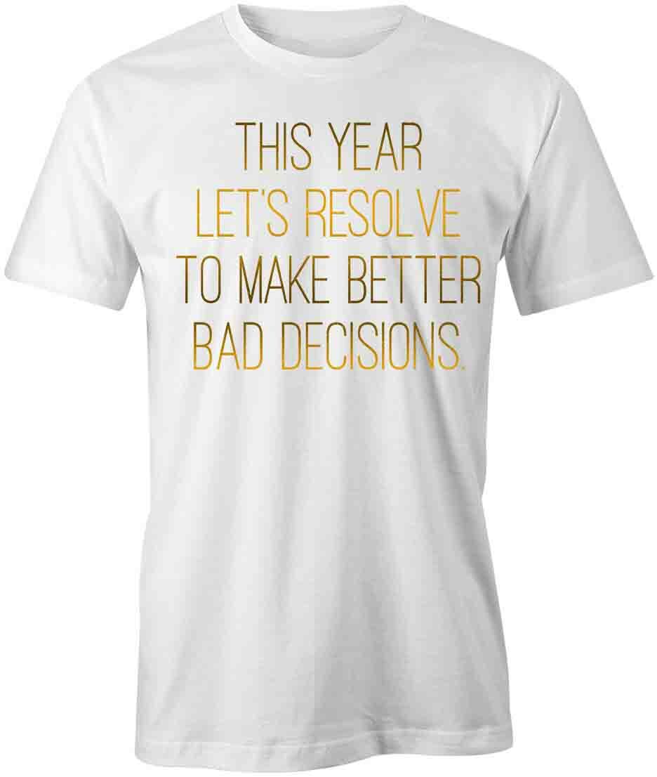 BAD DECISIONS TShirt Tee Short-Sleeved Cotton CLOTHING NEW YEARS QUOTE S1WCA360 XXL